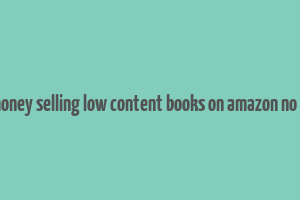 make money selling low content books on amazon no writing