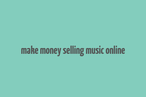 make money selling music online