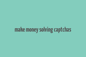 make money solving captchas