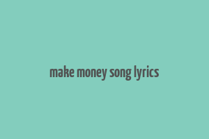 make money song lyrics