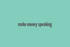 make money speaking