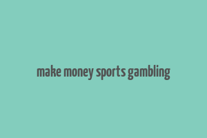 make money sports gambling