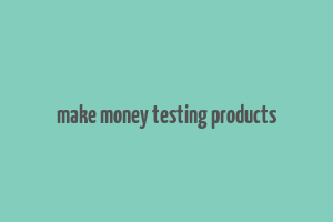 make money testing products