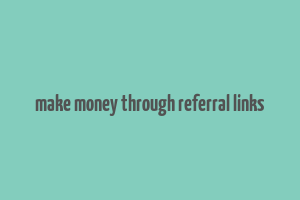 make money through referral links