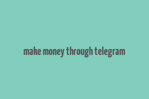 make money through telegram