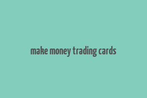 make money trading cards