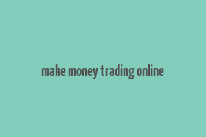 make money trading online