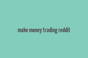 make money trading reddit