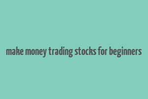 make money trading stocks for beginners