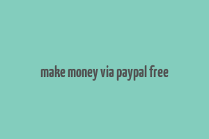 make money via paypal free