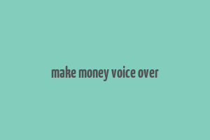 make money voice over