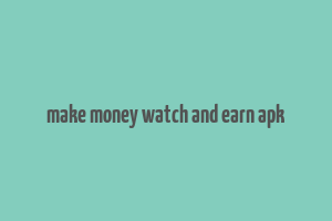 make money watch and earn apk