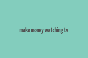 make money watching tv