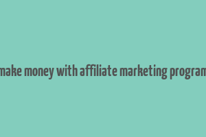 make money with affiliate marketing program