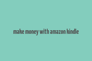 make money with amazon kindle