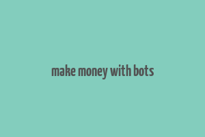 make money with bots