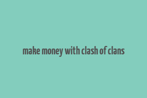 make money with clash of clans