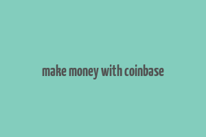 make money with coinbase