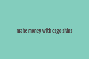 make money with csgo skins