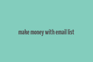 make money with email list