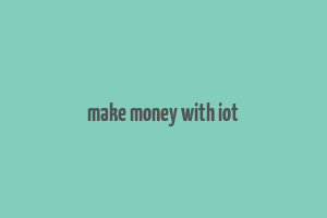 make money with iot