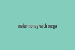 make money with mega