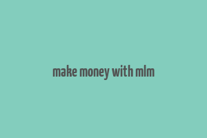 make money with mlm