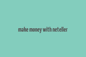 make money with neteller