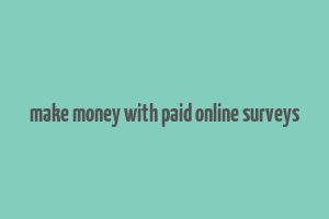 make money with paid online surveys