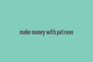 make money with patreon