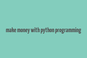 make money with python programming