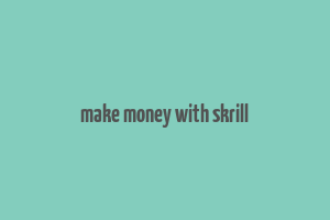 make money with skrill