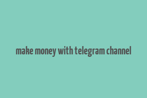 make money with telegram channel