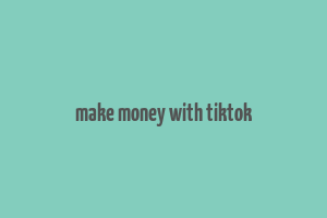 make money with tiktok