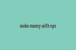 make money with vps