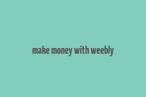 make money with weebly