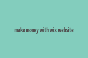 make money with wix website