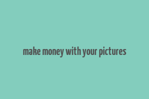 make money with your pictures