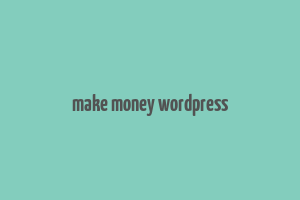 make money wordpress