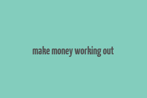 make money working out