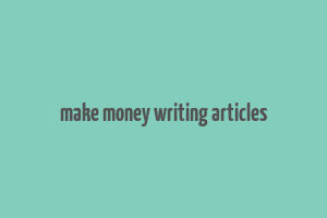 make money writing articles