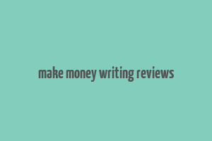 make money writing reviews