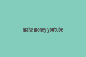 make money youtube