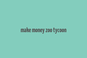 make money zoo tycoon