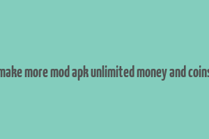 make more mod apk unlimited money and coins