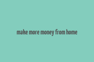 make more money from home