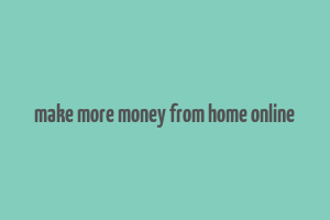 make more money from home online