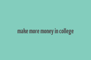 make more money in college