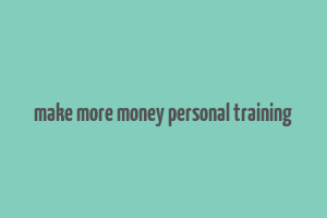 make more money personal training