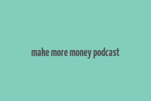 make more money podcast